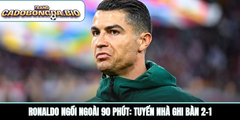 Ronaldo ngồi ngoài 90 phút: Tuyển nhà ghi bàn 2-1