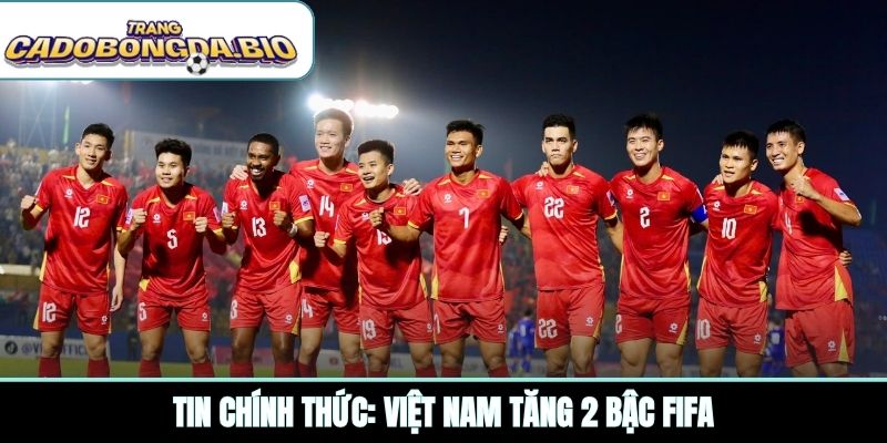 Tin chính thức: Việt Nam tăng 2 bậc FIFA